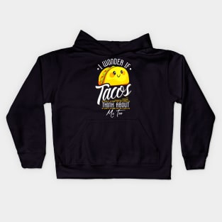 I Wonder If Tacos Think About Me Too Kids Hoodie